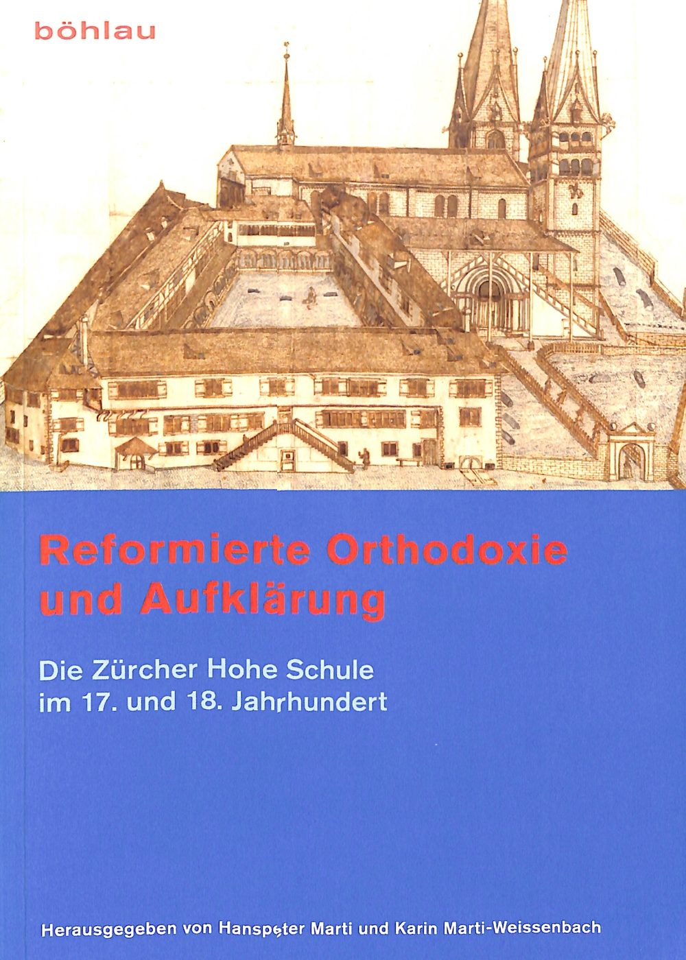 Reformierte Orthodoxie und Aufklärung. Die Zürcher Hohe Schule im 17. und 18. Jahrhundert.